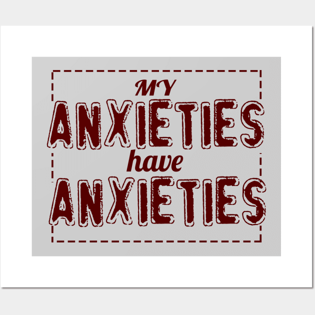 My Anxieties Have Anxieties Wall Art by VintageArtwork